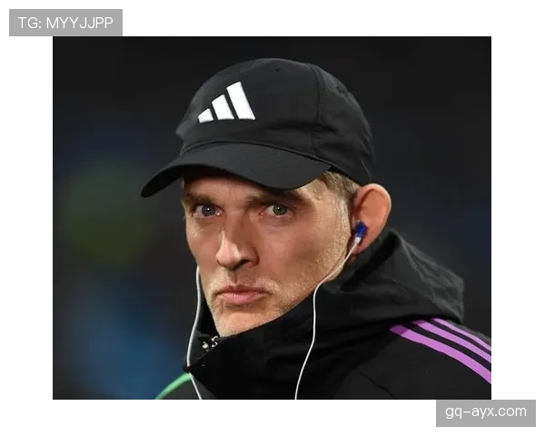 图赫尔战术体系再进化，球队执行力跃升表现抢眼